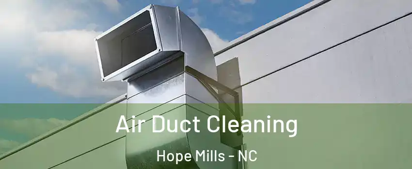  Air Duct Cleaning Hope Mills - NC