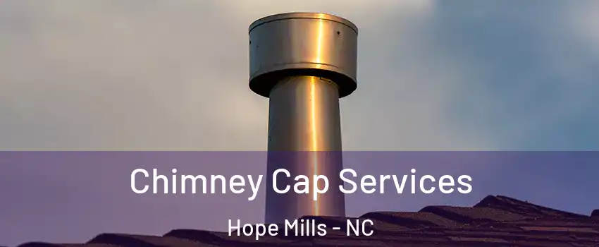  Chimney Cap Services Hope Mills - NC