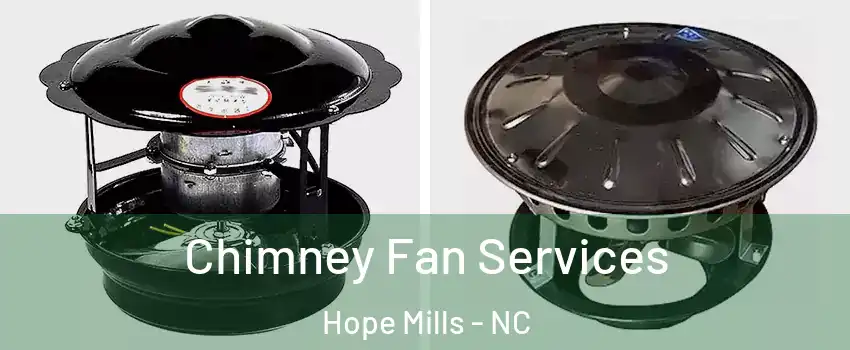  Chimney Fan Services Hope Mills - NC