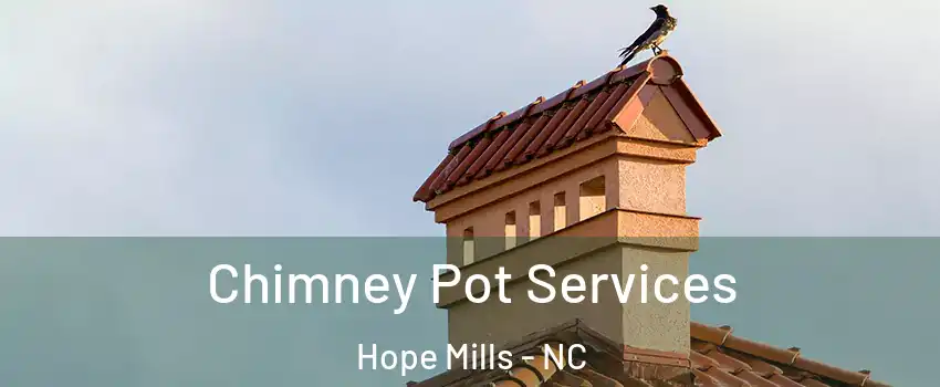  Chimney Pot Services Hope Mills - NC