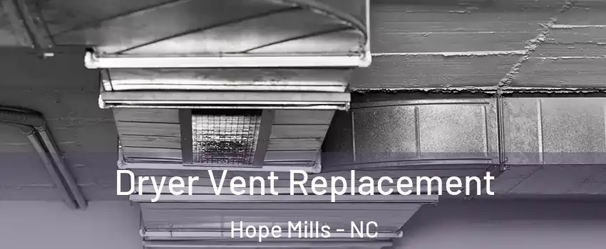  Dryer Vent Replacement Hope Mills - NC