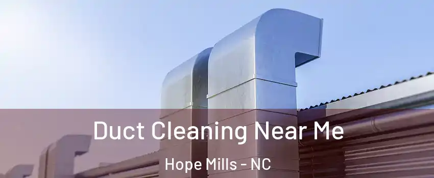  Duct Cleaning Near Me Hope Mills - NC