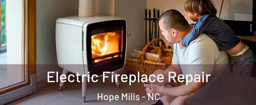  Electric Fireplace Repair Hope Mills - NC