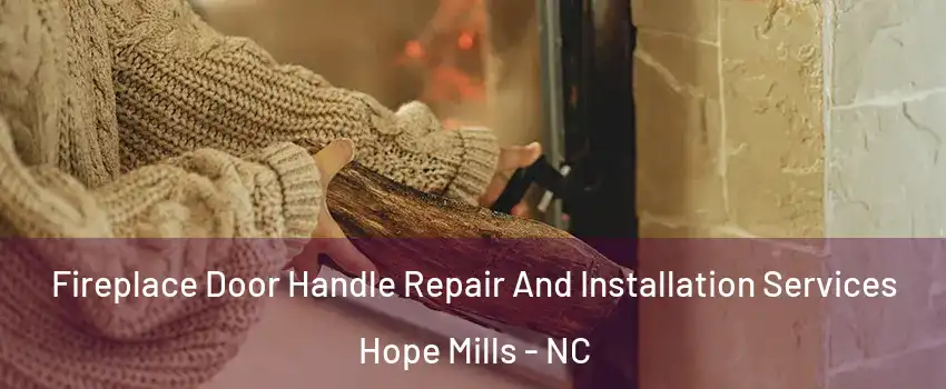  Fireplace Door Handle Repair And Installation Services Hope Mills - NC