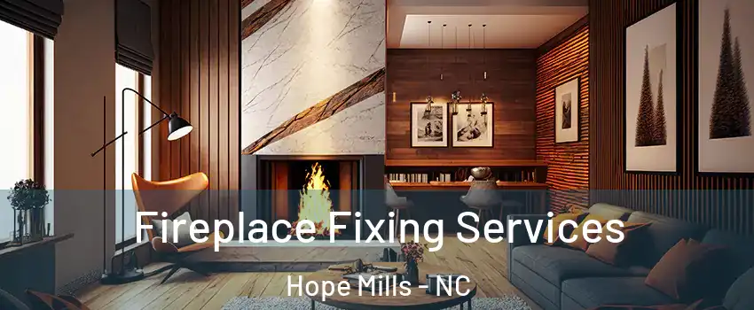  Fireplace Fixing Services Hope Mills - NC