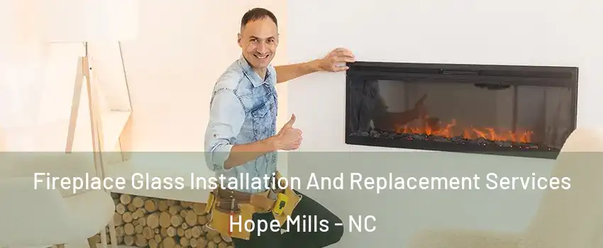  Fireplace Glass Installation And Replacement Services Hope Mills - NC