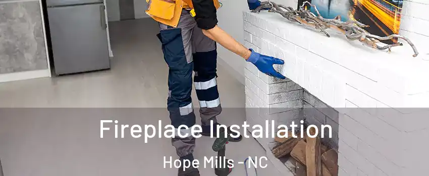  Fireplace Installation Hope Mills - NC