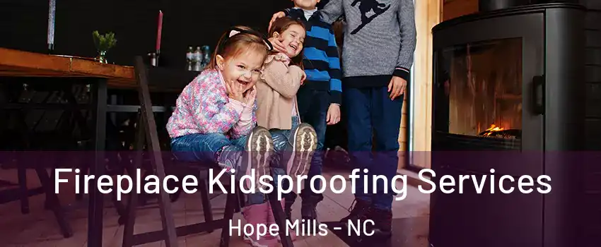  Fireplace Kidsproofing Services Hope Mills - NC