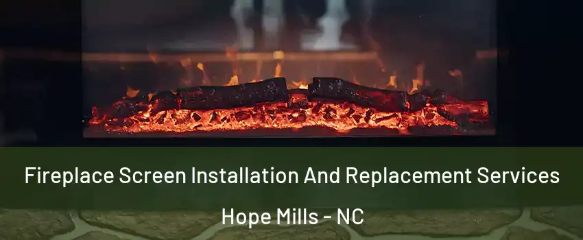  Fireplace Screen Installation And Replacement Services Hope Mills - NC