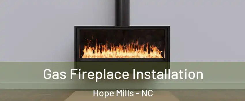  Gas Fireplace Installation Hope Mills - NC