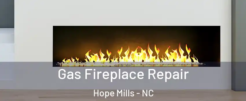  Gas Fireplace Repair Hope Mills - NC