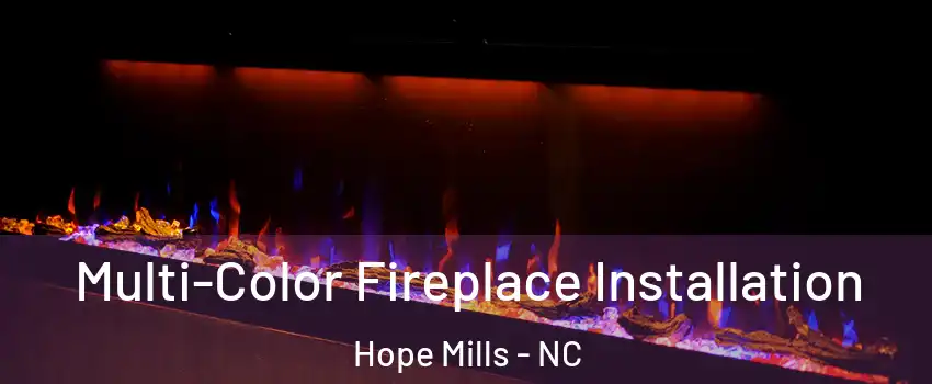  Multi-Color Fireplace Installation Hope Mills - NC