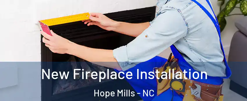  New Fireplace Installation Hope Mills - NC