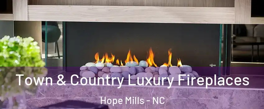  Town & Country Luxury Fireplaces Hope Mills - NC