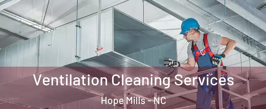  Ventilation Cleaning Services Hope Mills - NC