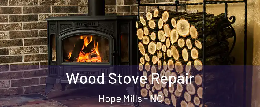  Wood Stove Repair Hope Mills - NC